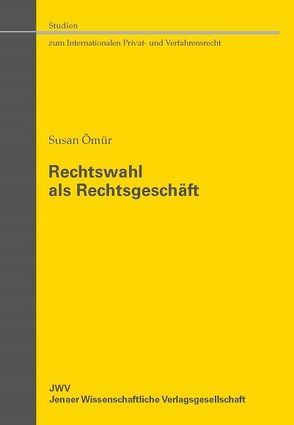 Rechtswahl als Rechtsgeschäft von Ömür,  Susan