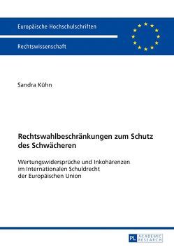 Rechtswahlbeschränkungen zum Schutz des Schwächeren von Kühn,  Sandra