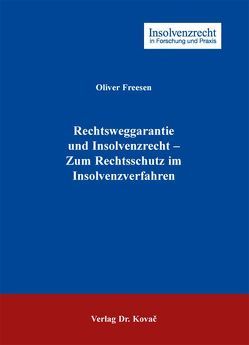 Rechtsweggarantie und Insolvenzrecht – Zum Rechtsschutz im Insolvenzverfahren von Freesen,  Oliver