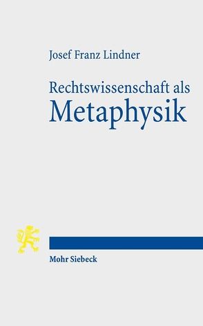 Rechtswissenschaft als Metaphysik von Lindner,  Josef Franz