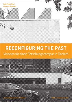 Reconfiguring the past – Visionen für einen Forschungscampus in Dahlem von Pasel,  Ralf, Skambas,  Andreas