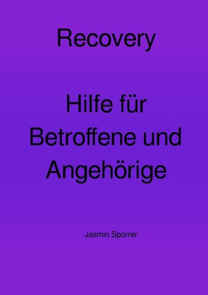 Recovery-Hilfe für Betroffene und Angehörige von Sporrer,  Jasmin