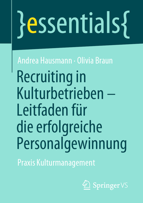 Recruiting in Kulturbetrieben – Leitfaden für die erfolgreiche Personalgewinnung von Braun,  Olivia, Hausmann,  Andrea