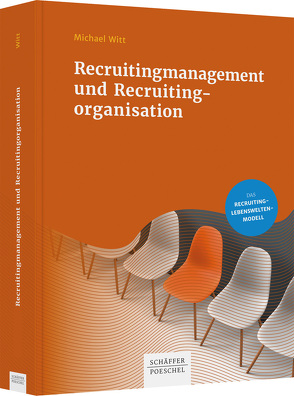 Recruitingmanagement und Recruitingorganisation von Witt,  Michael