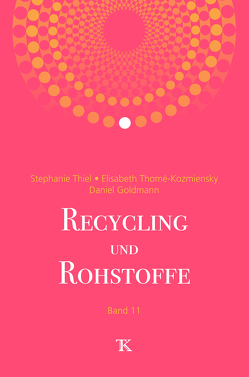 Recycling und Rohstoffe, Band 11 von Goldmann,  Daniel, Thiel,  Stephanie, Thomé-Kozmiensky,  Elisabeth