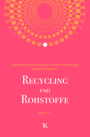 Recycling und Rohstoffe, Band 11 von Goldmann,  Daniel, Thiel,  Stephanie, Thomé-Kozmiensky,  Elisabeth