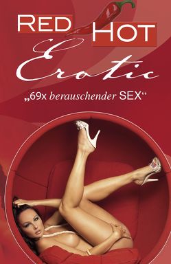 Red Hot Erotic von Bach,  Klara, Barkas,  Hamilkar, Becker,  Clara, Becker,  Stefan, Bedford,  Anett, Bertini,  Diane, Birkenring,  Daniela, Cohen,  Lisa, Corelli,  Bianca, Dominka,  Kassandra, Dor,  Maggy, Drossel,  Viviane, Eister,  Miriam, Falkenberg,  Kathrin, Felicia, Freese,  Linda, Himmel,  Sarah, Jacobsen,  Ulla, Joaquin, Kane,  Kristel, Kent,  Cameron, Klein,  Susann, Mack,  Lisa, Parker,  Hannah, Prinz,  Jenny, Schimel,  Ed, Sell,  Marie, Sonnenfeld,  Marie, Tempest,  Seymor C., Vandenberg,  Dave, Vonderstrass,  Gloria, Weber,  Florian, Wilms,  Henna, Wohlmuth,  Carsten