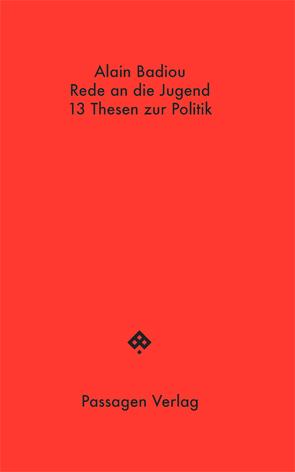 Rede an die Jugend und 13 Thesen zur Politik von Badiou,  Alain, Engelmann,  Peter, Steurer-Boulard,  Richard