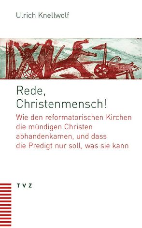 Rede, Christenmensch! von Knellwolf,  Ulrich