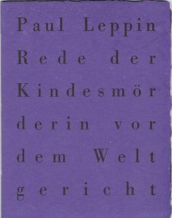 Rede der Kindesmörderin vor dem Weltgericht von Leppin,  Paul, Teichert,  Silka