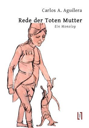 Rede der toten Mutter von Aguilera,  Carlos A, Müller,  Elisabeth, Typlt,  Lubomir