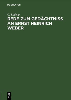 Rede zum Gedächtniss an Ernst Heinrich Weber von Ludwig,  C.