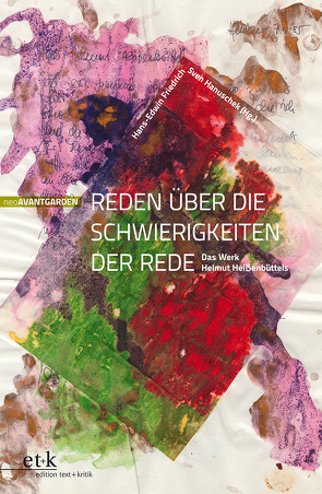 Reden über die Schwierigkeiten der Rede: Das Werk Helmut Heißenbüttels von Friedrich,  Hans-Edwin, Hanuschek,  Sven