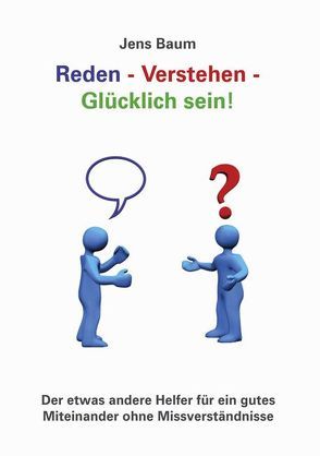 Reden – Verstehen – Glücklich sein! von Baum,  Jens