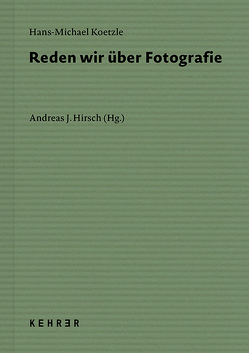 Reden wir über Fotografie von Hirsch,  Andreas J., Koetzle,  Hans-Michael