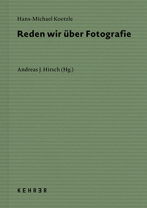 Reden wir über Fotografie von Hirsch,  Andreas J., Koetzle,  Hans-Michael