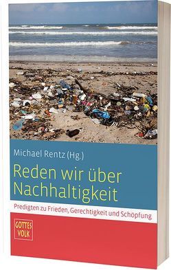 Reden wir über Nachhaltigkeit von Ahlhaus,  Martin, Bassler,  Karin, Bettinger,  Thomas, Federbusch OFM,  Stefan, Fontana,  Claudia und Leandro, Fritz,  Edith, Hanstein,  Thomas, Hesse,  Uwe G.W., Horaz-Werz,  Martina, Knecht,  Willi, Kuhn,  Ursula, Müller-Bauer,  Karin, Naurath,  Joachim, Raabe,  Eckhard, Rentz,  Michael, Schnabel,  Patrick Roger, Schürger,  Wolfgang, Stambke,  Markus, Strake,  Michael, Stubenrauch,  Thomas, Vollendorf,  Anja, Wegner,  Wilhelm, Wolf,  Martin