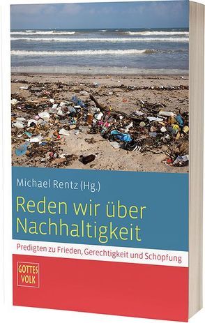 Reden wir über Nachhaltigkeit von Ahlhaus,  Martin, Bassler,  Karin, Bettinger,  Thomas, Federbusch OFM,  Stefan, Fontana,  Claudia und Leandro, Fritz,  Edith, Hanstein,  Thomas, Hesse,  Uwe G.W., Horaz-Werz,  Martina, Knecht,  Willi, Kuhn,  Ursula, Müller-Bauer,  Karin, Naurath,  Joachim, Raabe,  Eckhard, Rentz,  Michael, Schnabel,  Patrick Roger, Schürger,  Wolfgang, Stambke,  Markus, Strake,  Michael, Stubenrauch,  Thomas, Vollendorf,  Anja, Wegner,  Wilhelm, Wolf,  Martin