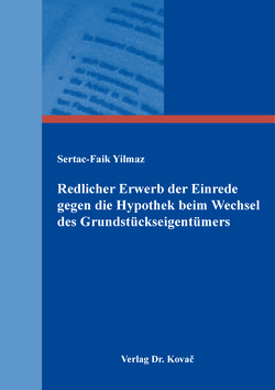 Redlicher Erwerb der Einrede gegen die Hypothek beim Wechsel des Grundstückseigentümers von Yilmaz,  Sertac-Faik