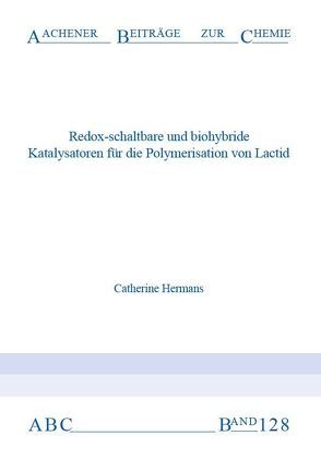 Redox-schaltbare und biohybride Katalysatoren für die Polymerisation von Lactid von Hermans,  Catherine