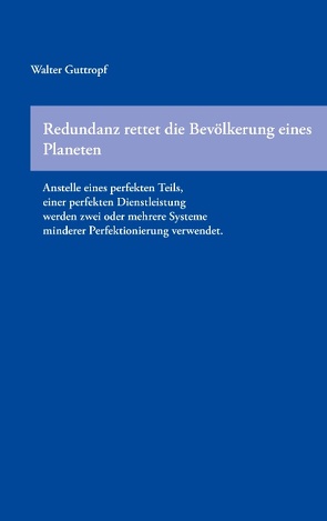 Redundanz rettet die Bevölkerung eines Planeten von Guttropf,  Walter