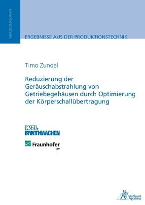 Reduzierung der Geräuschabstrahlung von Getriebegehäusen durch Optimierung der Körperschallübertragung von Zundel,  Thomas