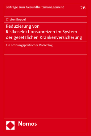 Reduzierung von Risikoselektionsanreizen im System der gesetzlichen Krankenversicherung von Roppel,  Cirsten