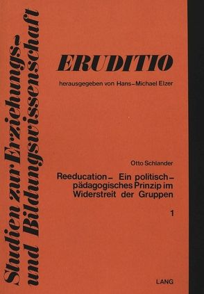 Reeducation – ein politisch-pädagogisches Prinzip im Widerstreit der Gruppen von Schlander,  Otto