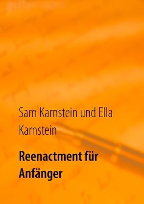 Reenactment für Anfänger von Karnstein,  Ella, Karnstein,  Sam
