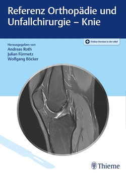 Referenz Orthopädie und Unfallchirurgie: Knie von Böcker,  Wolfgang, Fürmetz,  Julian, Roth,  Andreas