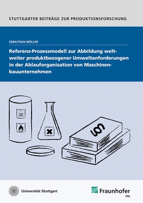 Referenz-Prozessmodell zur Abbildung weltweiter produktbezogener Umweltanforderungen in der Ablauforganisation von Maschinenbauunternehmen. von Müller,  Sebastian