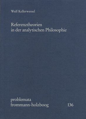 Referenztheorien in der analytischen Philosophie von Holzboog,  Eckhart, Kellerwessel,  Wulf