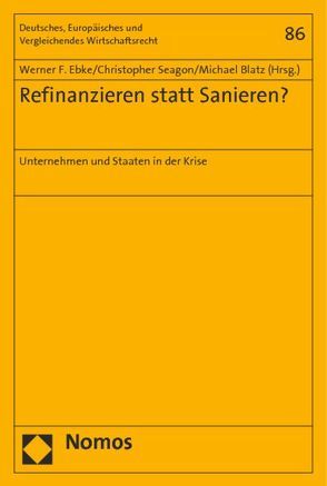 Refinanzieren statt Sanieren? von Blatz,  Michael, Ebke,  Werner F., Seagon,  Christopher