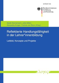 Reflektierte Handlungsfähigkeit in der Lehrer*innenbildung von Dannemann,  Sarah, Gillen,  Julia, Krüger,  Alexandra, Roux,  Yvonne von