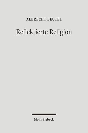 Reflektierte Religion von Beutel,  Albrecht