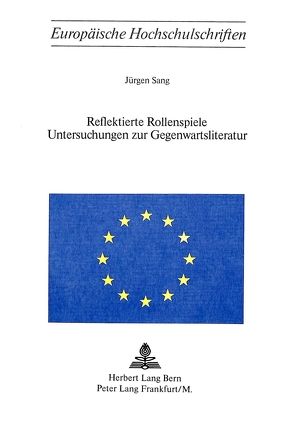 Reflektierte Rollenspiele- Untersuchungen zur Gegenwartsliteratur von Sang,  Jürgen S.