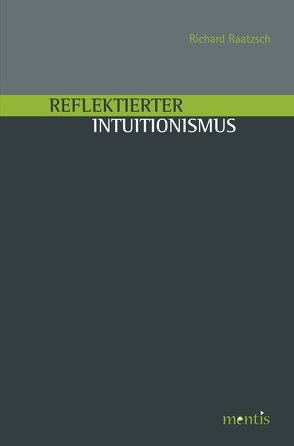 Reflektierter Intuitionismus von Raatzsch,  Richard