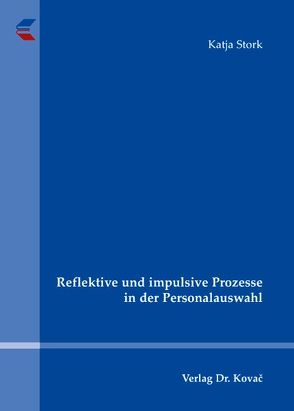 Reflektive und impulsive Prozesse in der Personalauswahl von Stork,  Katja