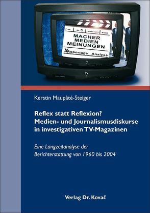 Reflex statt Reflexion? Medien- und Journalismusdiskurse in investigativen TV-Magazinen von Maupaté-Steiger,  Kerstin