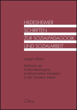 Reflexion als Schlüsselkategorie professionellen Handelns in der Sozialen Arbeit von Ebert,  Jürgen