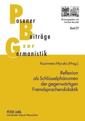 Reflexion als Schlüsselphänomen der gegenwärtigen Fremdsprachendidaktik von Myczko,  Kazimiera