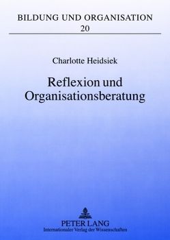 Reflexion und Organisationsberatung von Heidsiek,  Charlotte