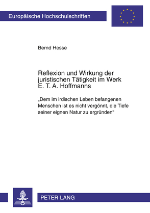 Reflexion und Wirkung der juristischen Tätigkeit im Werk E. T. A. Hoffmanns von Hesse,  Bernd