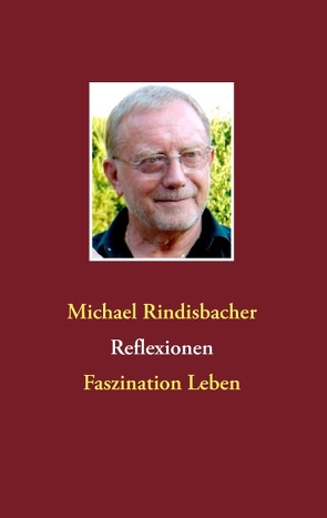 Reflexionen von Rindisbacher,  Michael