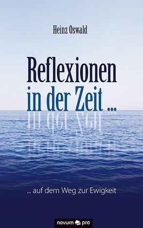 Reflexionen in der Zeit … von Oswald,  Heinz