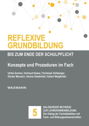 Reflexive Grundbildung bis zum Ende der Schulpflicht von Amesberger,  Günter, Angelovska,  Tanja, Ender,  Andrea, Fuchs,  Karl-Josef, Greiner,  Ulrike, Jekel,  Thomas, Kaiser,  Irmtraud, Kühberger,  Christoph, Maresch,  Günter, Oesterhelt,  Verena, Pauldrach,  Matthias, Schwarzbauer,  Michaela, Strahl,  Alexander, Weiglhofer,  Hubert