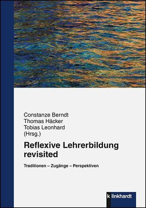 Reflexive Lehrerbildung revisited von Berndt,  Constanze, Häcker,  Thomas, Leonhard,  Tobias