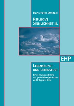 Reflexive Sinnlichkeit III: Lebenskunst und Lebenslust von Dreitzel,  Hans P., Rieger,  Thomas, Stelzer-Dreitzel,  Brigitte