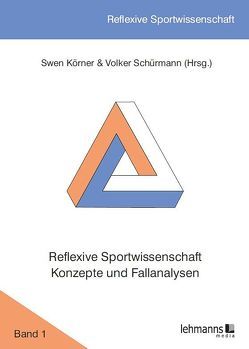 Reflexive Sportwissenschaft – Konzepte und Fallanalysen von Körner,  Swen, Schürmann,  Volker