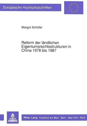 Reform der ländlichen Eigentumsrechtsstrukturen in China 1978 bis 1987 von Schüller,  Margot